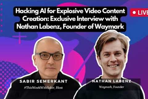 Turbocharge Video Creation with AI: Nathan Labenz Talks Waymark on #ThisWeekWithSabir 🚀🎬