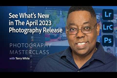 Photography Masterclass - See What’s New in the April 2023 Photography Release