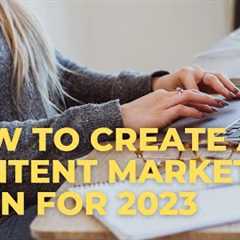 How to create a content marketing plan for 2023|step by step guide
