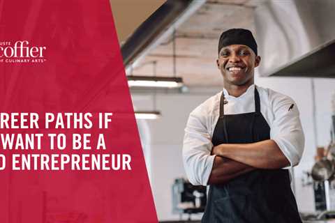 8 Career Paths If You Want to Be a Food Entrepreneur