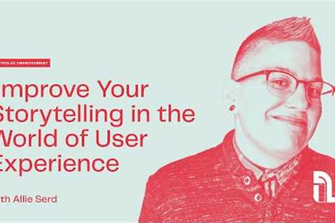 Improve Your Storytelling in the World of User Experience with Allie