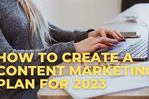 How to create a content marketing plan for 2023|step by step guide