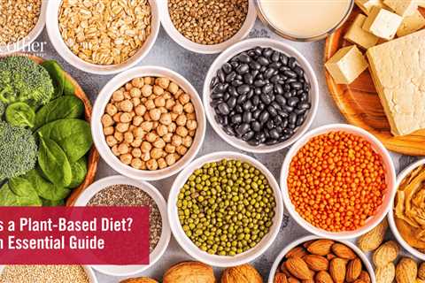 What Is a Plant-Based Diet? An Essential Guide