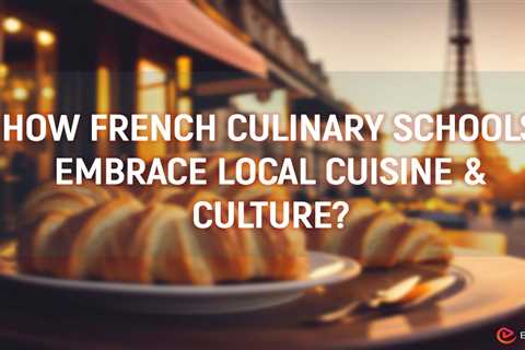 How French Culinary Schools Embrace Local Cuisine?