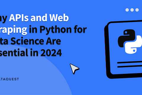 Why APIs and Web Scraping in Python for Data Science Are Essential in 2024
