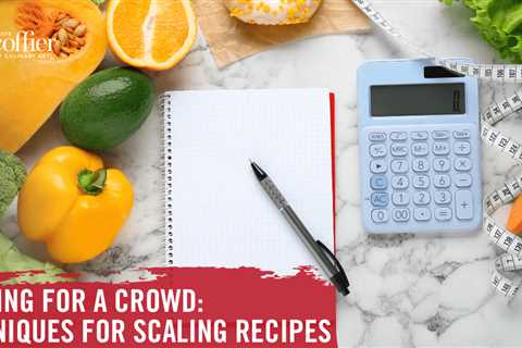 Cooking for a Crowd: Techniques for Scaling Recipes