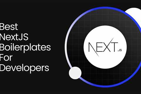 11 Best NextJS Boilerplates For 2024