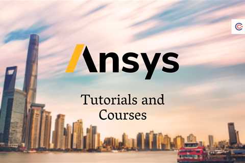 7 Best Ansys Tutorials and Courses - Learn Ansys Online