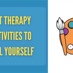 Art Therapy Activities to Heal Through Creativity