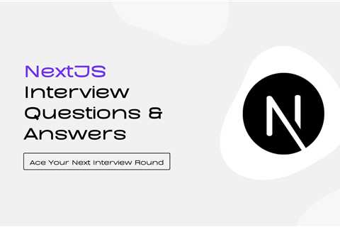 Top 50 Next.js Interview Questions & Answers [2024]