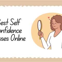 8 Best Self-Confidence Classes online - How to Build Self-Confidence