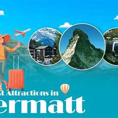 Tourist Attractions in Zermatt