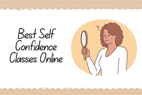 8 Best Self-Confidence Classes online - How to Build Self-Confidence