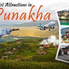 Tourist Attractions in Punakha