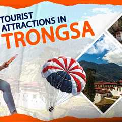 Tourist Attractions in Trongsa