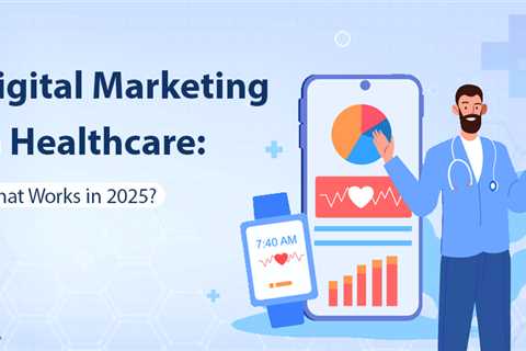 Digital Marketing in Healthcare