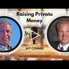 Raising Private Money Without Asking for It: Jay Conner’s Proven Strategy