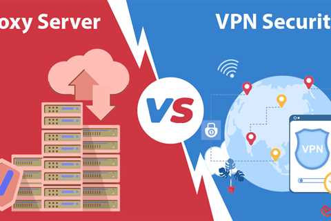 Proxy Server vs VPN Security