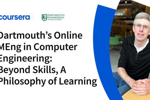 Dartmouth’s Online MEng in Computer Engineering: Beyond Skills, A Philosophy of Learning