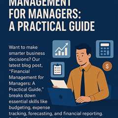 Master financial management for managers: learn budgeting, expense tracking, forecasting, and..