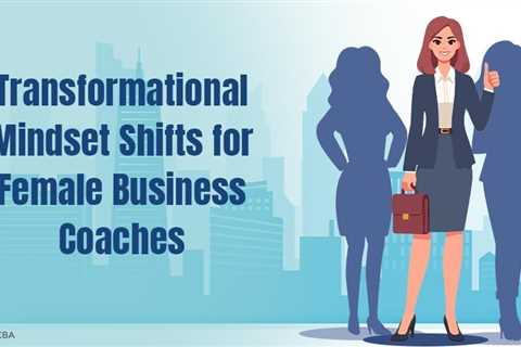 Mindset Shifts for Female Business Coaches