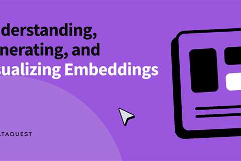 Understanding, Generating, and Visualizing Embeddings