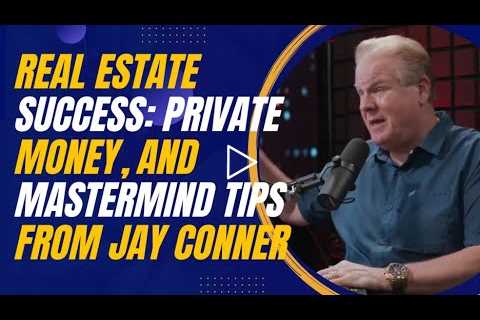 Automating Real Estate Success: Private Money, Marketing, and Mastermind Tips From Jay Conner