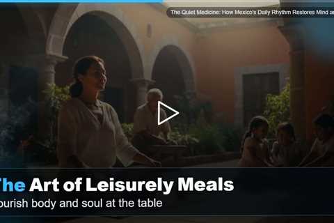 The Quiet Medicine: How Mexico's Daily Rhythm Restores Mind and Body