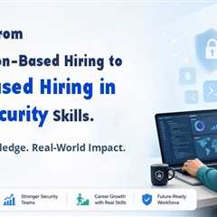 The Shift from Certification-Based Hiring to Skill-Based Hiring in Cybersecurity