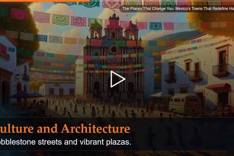 The Places That Change You: Mexico's Towns That Redefine Happiness