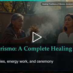 Healing Traditions of Mexico: Ancient Practices That Still Work Today