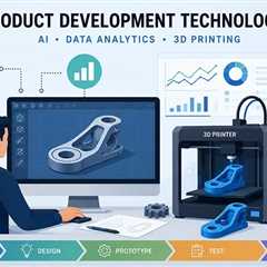 How Are 3D Printing, AI, and Data Analytics Changing Product Development Technologies?
