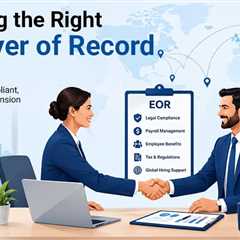 Why Choosing the Right Employer of Record Matters for Global Expansion?