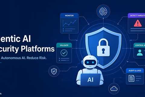Best AI Security Platforms to Mitigate Agentic Risk