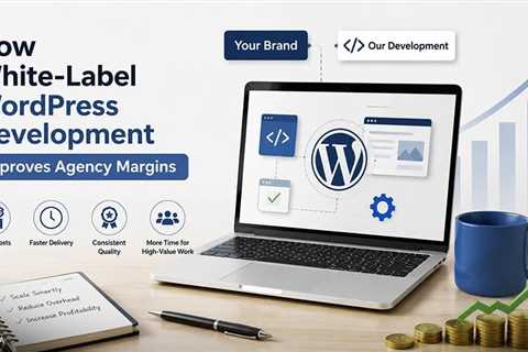 How White-Label Development Improves Agency Margins?
