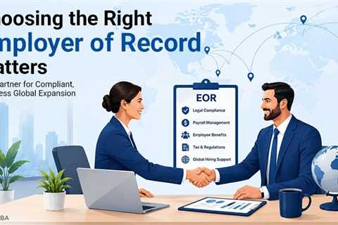 Why Choosing the Right Employer of Record Matters for Global Expansion?