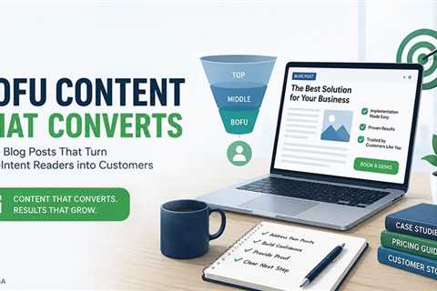 Bottom-of-Funnel Content Marketing: How To Write Blog Posts That Convert, Not Just Rank?