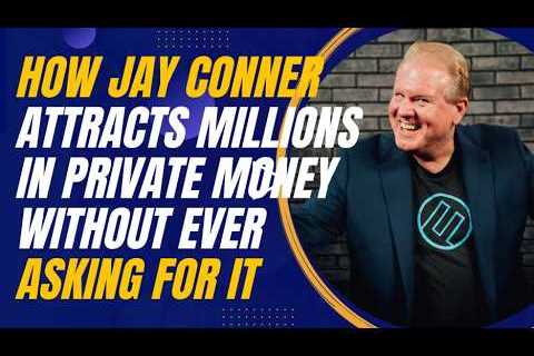 The Art of Teaching, Not Begging: Jay Conner’s Private Lending Approach